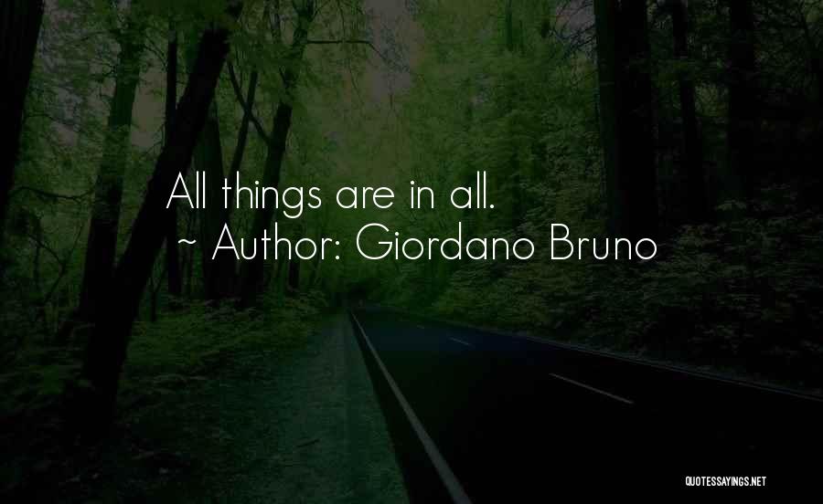 Giordano Bruno Quotes: All Things Are In All.