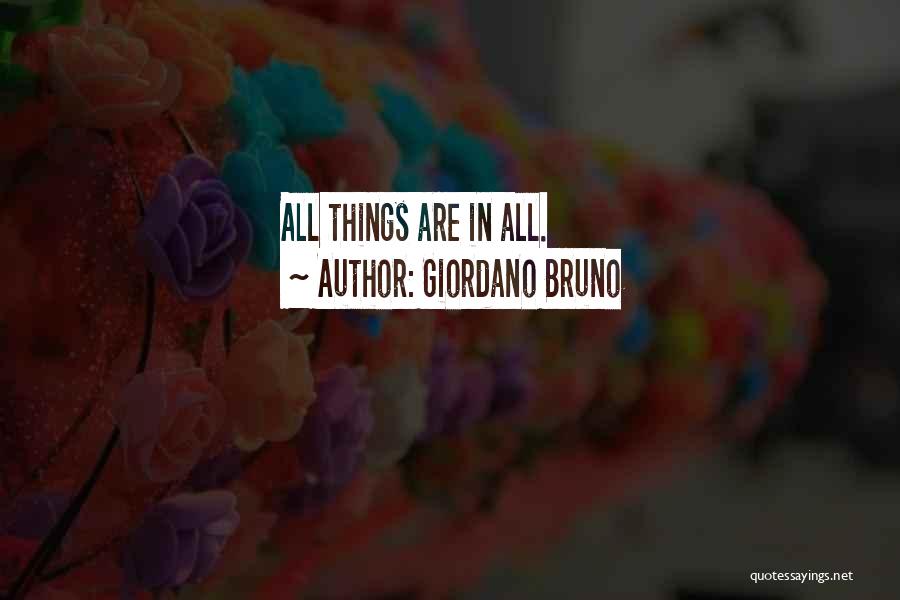 Giordano Bruno Quotes: All Things Are In All.