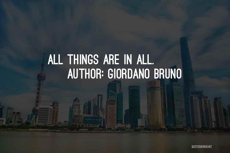 Giordano Bruno Quotes: All Things Are In All.