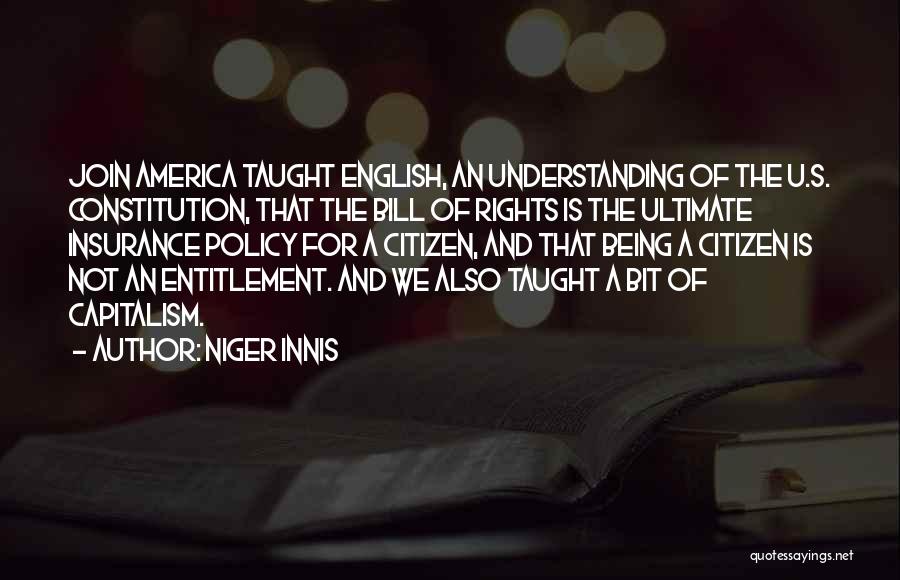 Niger Innis Quotes: Join America Taught English, An Understanding Of The U.s. Constitution, That The Bill Of Rights Is The Ultimate Insurance Policy