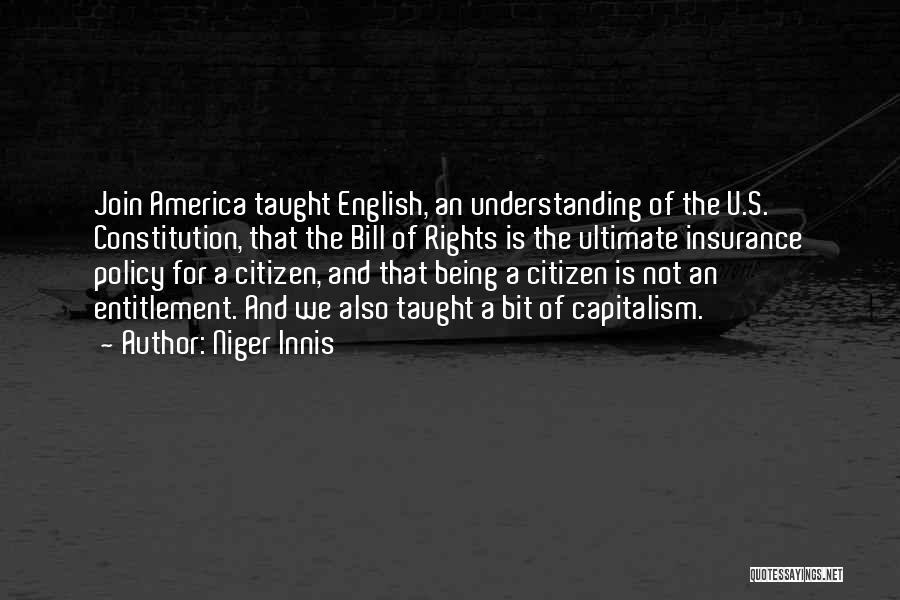 Niger Innis Quotes: Join America Taught English, An Understanding Of The U.s. Constitution, That The Bill Of Rights Is The Ultimate Insurance Policy