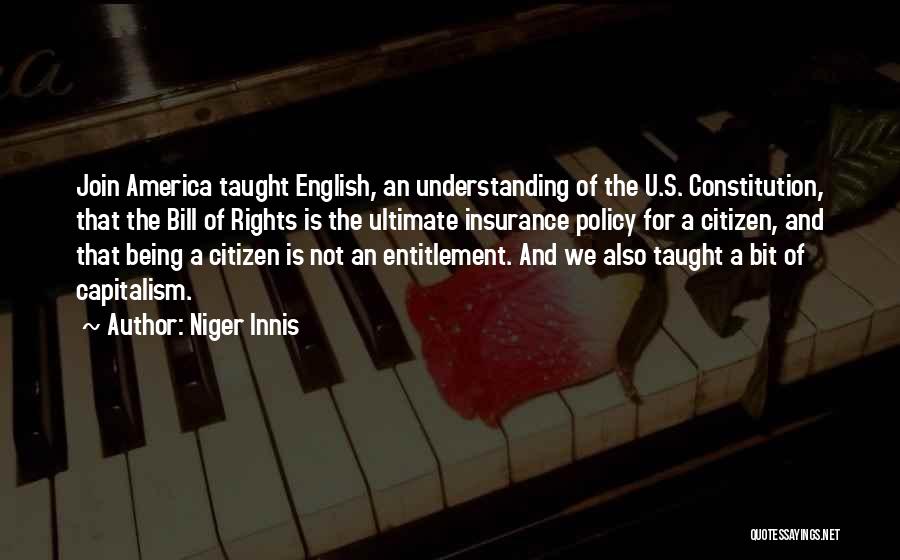 Niger Innis Quotes: Join America Taught English, An Understanding Of The U.s. Constitution, That The Bill Of Rights Is The Ultimate Insurance Policy
