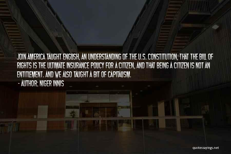 Niger Innis Quotes: Join America Taught English, An Understanding Of The U.s. Constitution, That The Bill Of Rights Is The Ultimate Insurance Policy