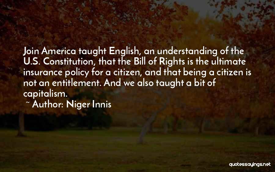 Niger Innis Quotes: Join America Taught English, An Understanding Of The U.s. Constitution, That The Bill Of Rights Is The Ultimate Insurance Policy