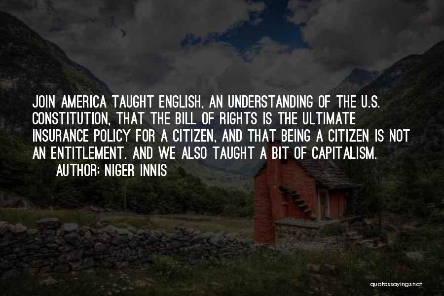 Niger Innis Quotes: Join America Taught English, An Understanding Of The U.s. Constitution, That The Bill Of Rights Is The Ultimate Insurance Policy