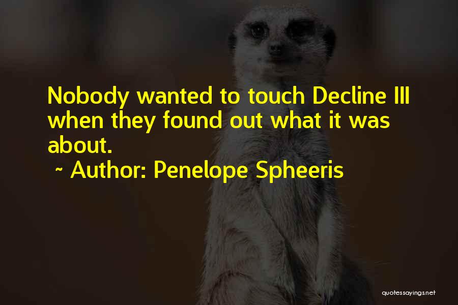 Penelope Spheeris Quotes: Nobody Wanted To Touch Decline Iii When They Found Out What It Was About.
