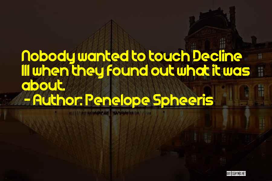 Penelope Spheeris Quotes: Nobody Wanted To Touch Decline Iii When They Found Out What It Was About.