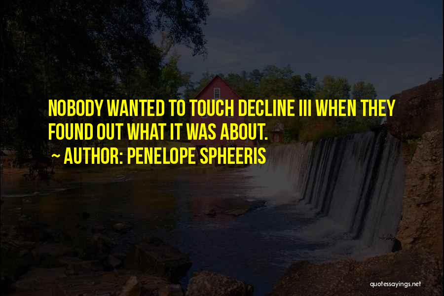 Penelope Spheeris Quotes: Nobody Wanted To Touch Decline Iii When They Found Out What It Was About.