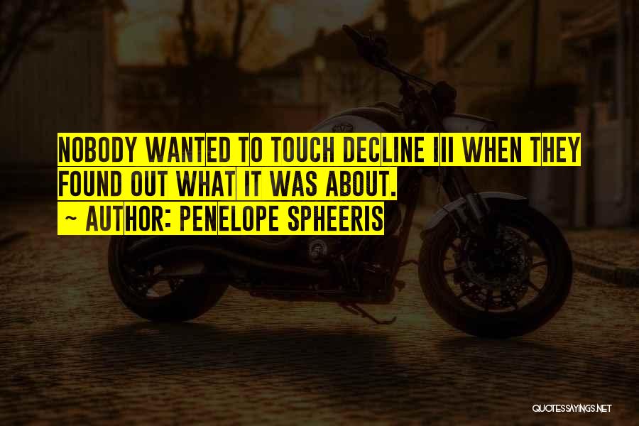 Penelope Spheeris Quotes: Nobody Wanted To Touch Decline Iii When They Found Out What It Was About.