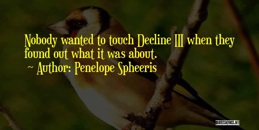 Penelope Spheeris Quotes: Nobody Wanted To Touch Decline Iii When They Found Out What It Was About.