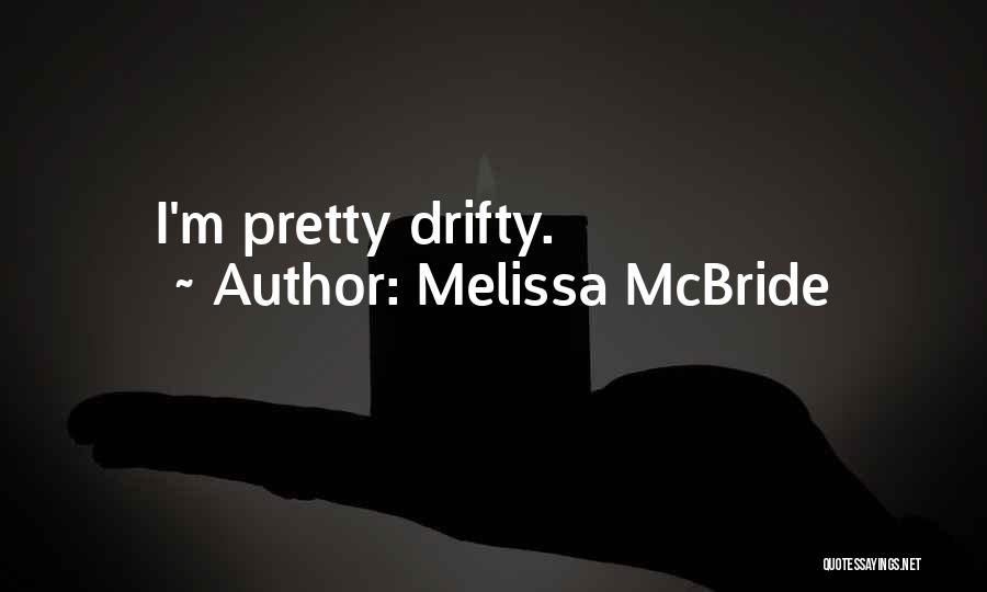 Melissa McBride Quotes: I'm Pretty Drifty.