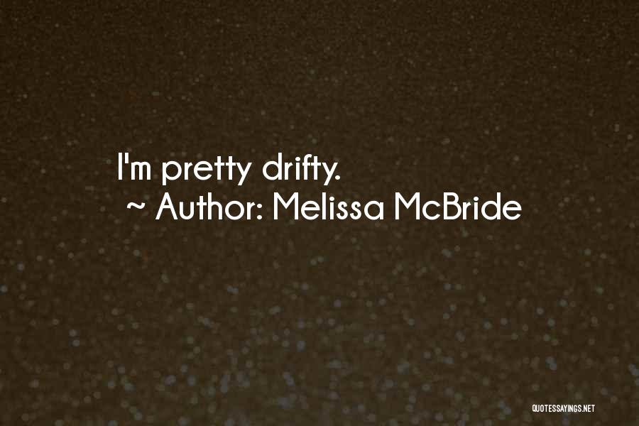 Melissa McBride Quotes: I'm Pretty Drifty.
