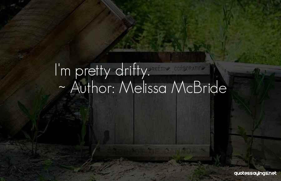 Melissa McBride Quotes: I'm Pretty Drifty.