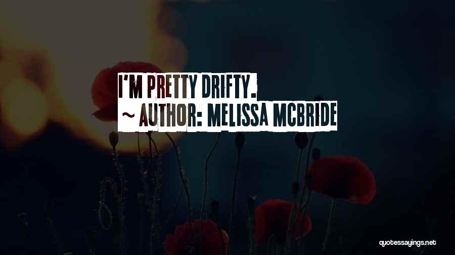Melissa McBride Quotes: I'm Pretty Drifty.