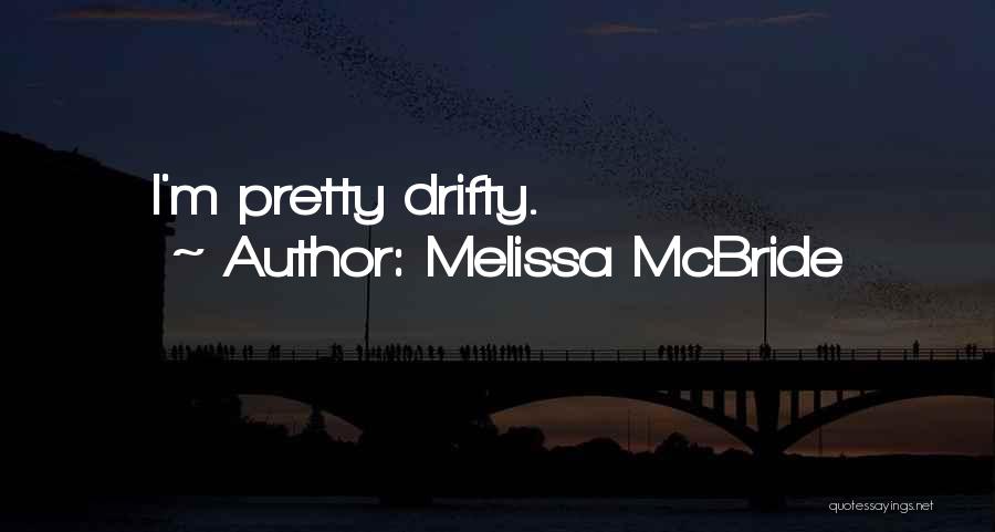 Melissa McBride Quotes: I'm Pretty Drifty.