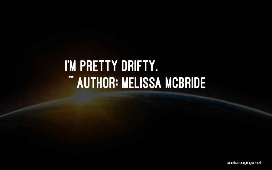 Melissa McBride Quotes: I'm Pretty Drifty.
