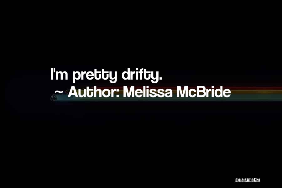 Melissa McBride Quotes: I'm Pretty Drifty.
