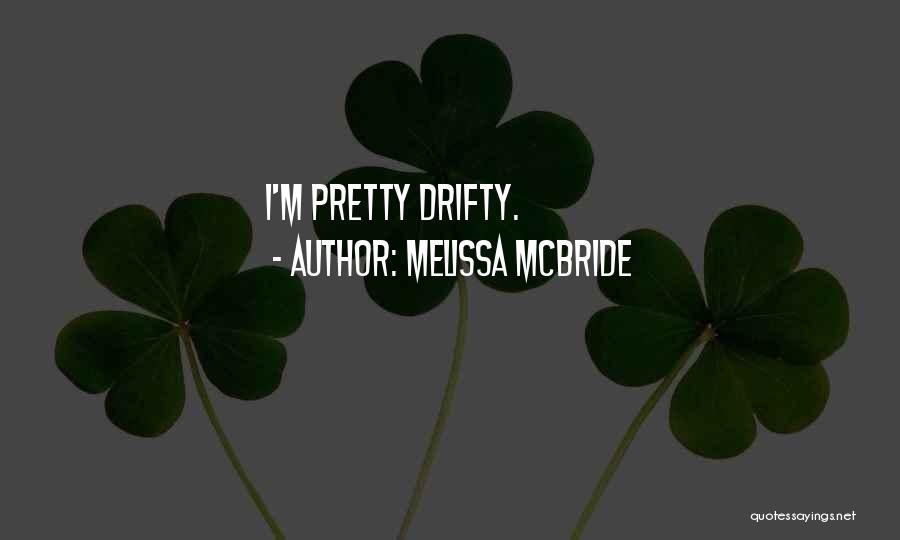 Melissa McBride Quotes: I'm Pretty Drifty.