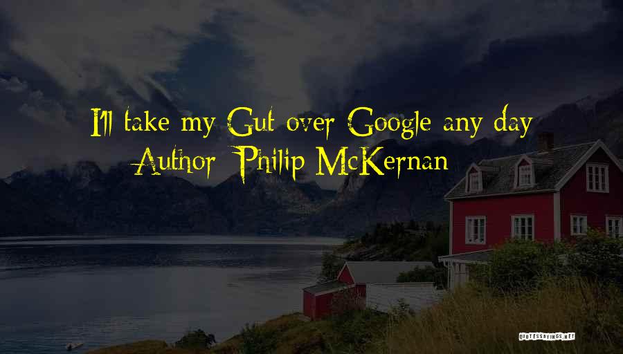 Philip McKernan Quotes: I'll Take My Gut Over Google Any Day