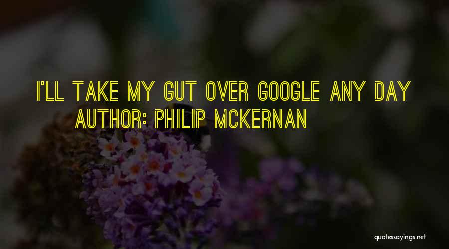 Philip McKernan Quotes: I'll Take My Gut Over Google Any Day