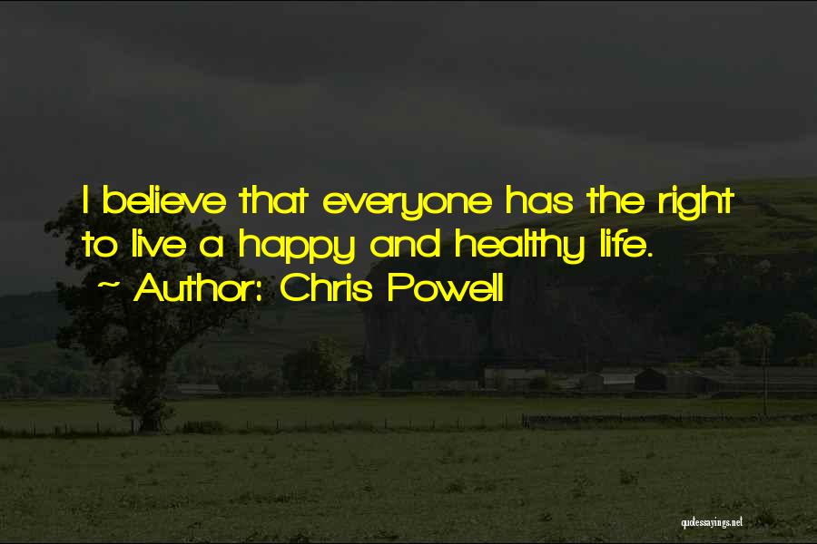 Chris Powell Quotes: I Believe That Everyone Has The Right To Live A Happy And Healthy Life.