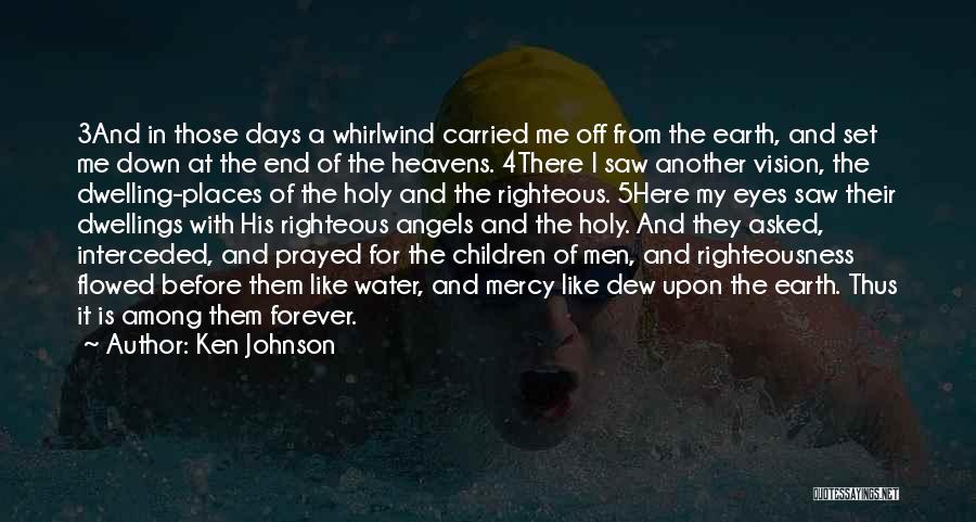 Ken Johnson Quotes: 3and In Those Days A Whirlwind Carried Me Off From The Earth, And Set Me Down At The End Of