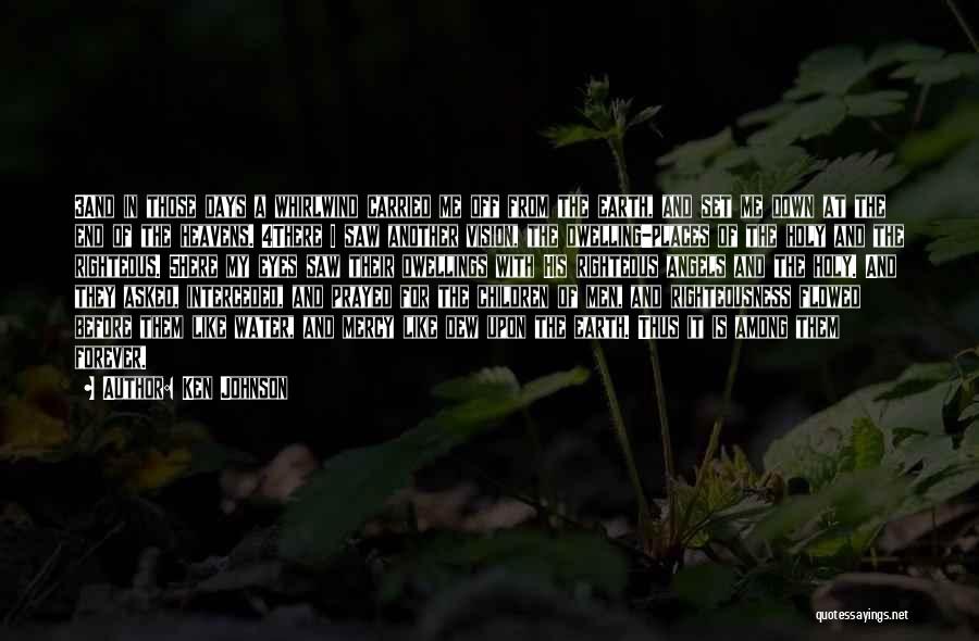 Ken Johnson Quotes: 3and In Those Days A Whirlwind Carried Me Off From The Earth, And Set Me Down At The End Of