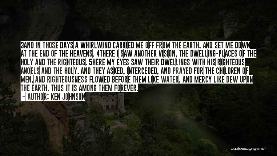 Ken Johnson Quotes: 3and In Those Days A Whirlwind Carried Me Off From The Earth, And Set Me Down At The End Of