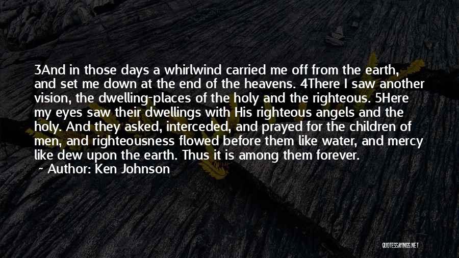 Ken Johnson Quotes: 3and In Those Days A Whirlwind Carried Me Off From The Earth, And Set Me Down At The End Of