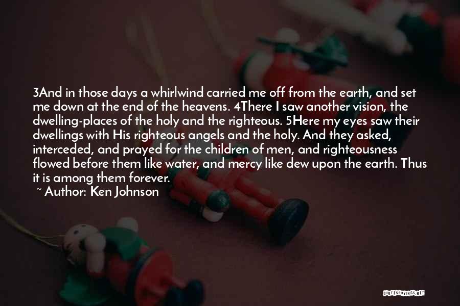 Ken Johnson Quotes: 3and In Those Days A Whirlwind Carried Me Off From The Earth, And Set Me Down At The End Of