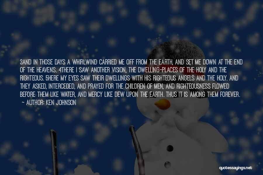 Ken Johnson Quotes: 3and In Those Days A Whirlwind Carried Me Off From The Earth, And Set Me Down At The End Of