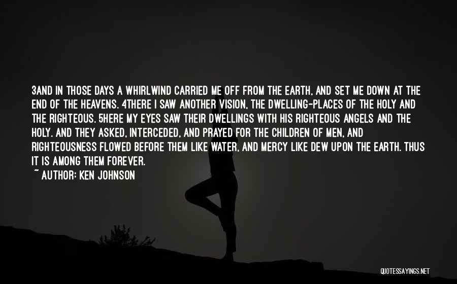 Ken Johnson Quotes: 3and In Those Days A Whirlwind Carried Me Off From The Earth, And Set Me Down At The End Of