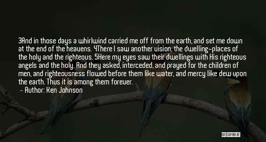 Ken Johnson Quotes: 3and In Those Days A Whirlwind Carried Me Off From The Earth, And Set Me Down At The End Of