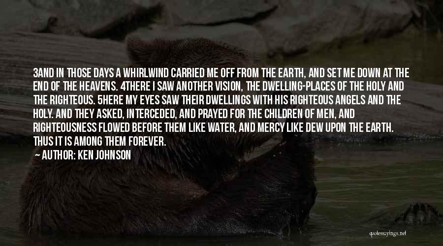 Ken Johnson Quotes: 3and In Those Days A Whirlwind Carried Me Off From The Earth, And Set Me Down At The End Of