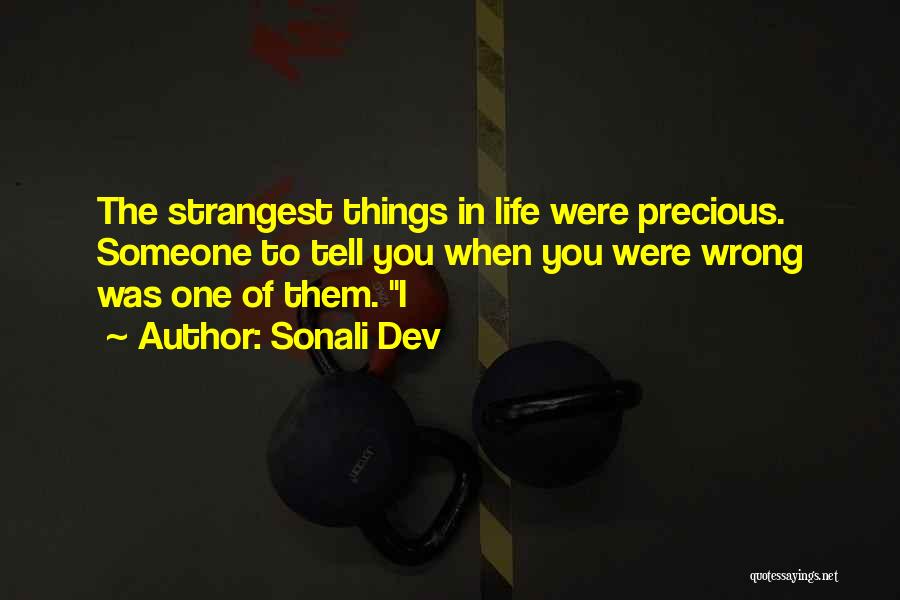 Sonali Dev Quotes: The Strangest Things In Life Were Precious. Someone To Tell You When You Were Wrong Was One Of Them. I