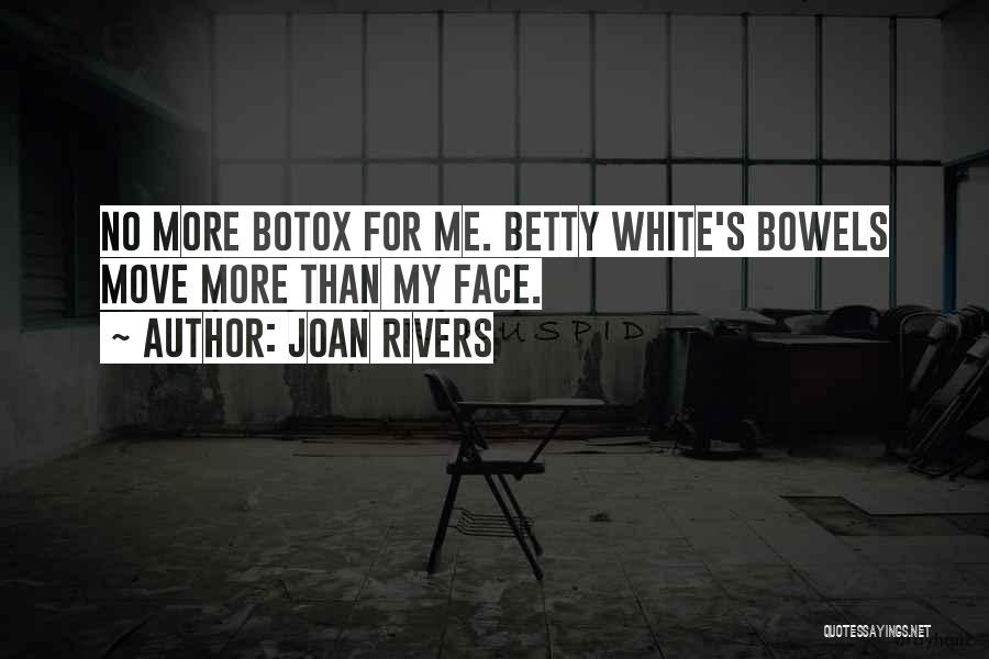 Joan Rivers Quotes: No More Botox For Me. Betty White's Bowels Move More Than My Face.
