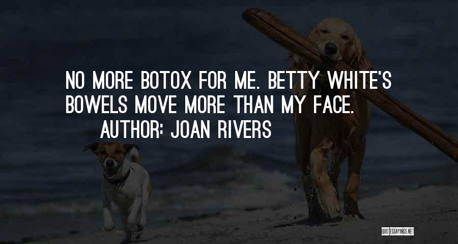 Joan Rivers Quotes: No More Botox For Me. Betty White's Bowels Move More Than My Face.