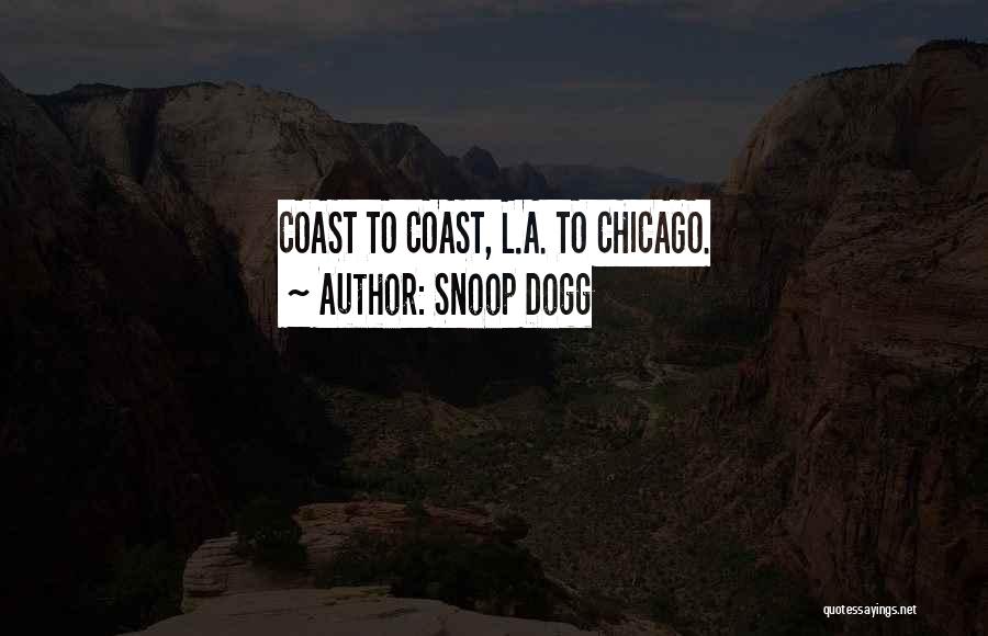 Snoop Dogg Quotes: Coast To Coast, L.a. To Chicago.