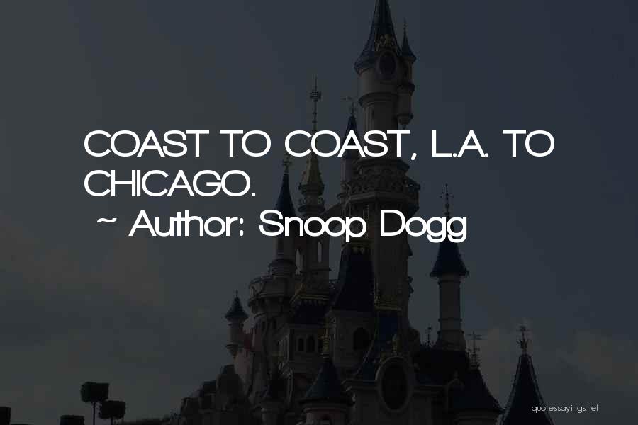 Snoop Dogg Quotes: Coast To Coast, L.a. To Chicago.