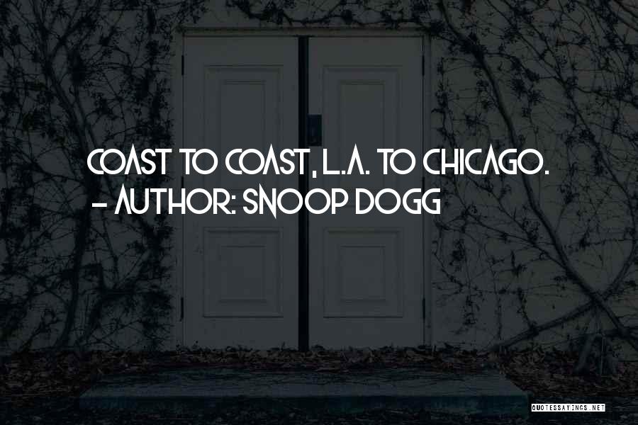 Snoop Dogg Quotes: Coast To Coast, L.a. To Chicago.