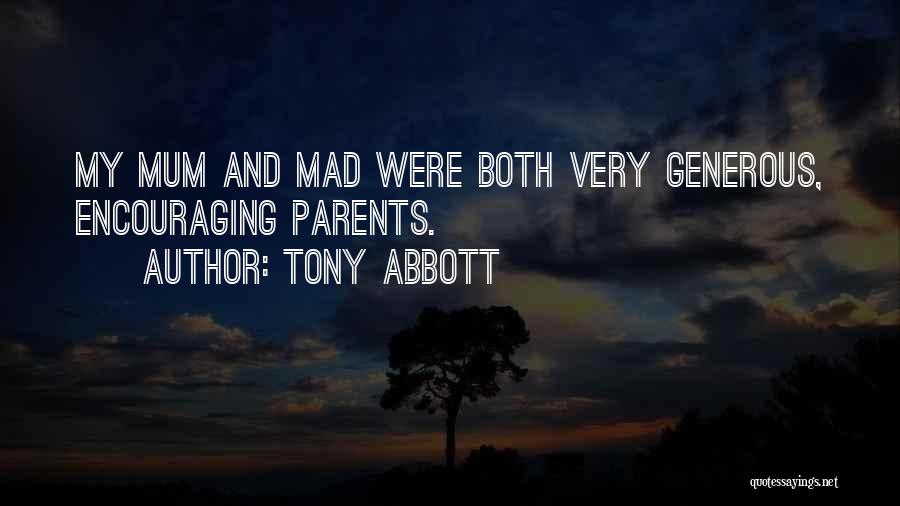 Tony Abbott Quotes: My Mum And Mad Were Both Very Generous, Encouraging Parents.