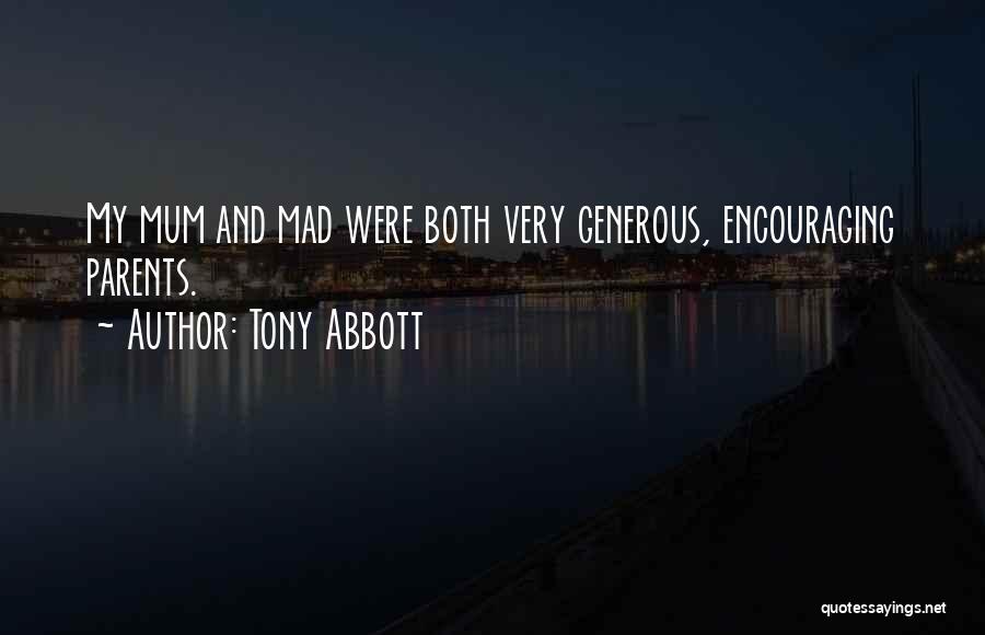 Tony Abbott Quotes: My Mum And Mad Were Both Very Generous, Encouraging Parents.
