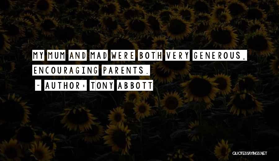 Tony Abbott Quotes: My Mum And Mad Were Both Very Generous, Encouraging Parents.