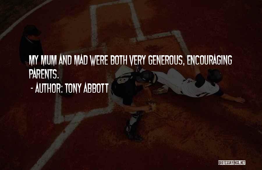 Tony Abbott Quotes: My Mum And Mad Were Both Very Generous, Encouraging Parents.