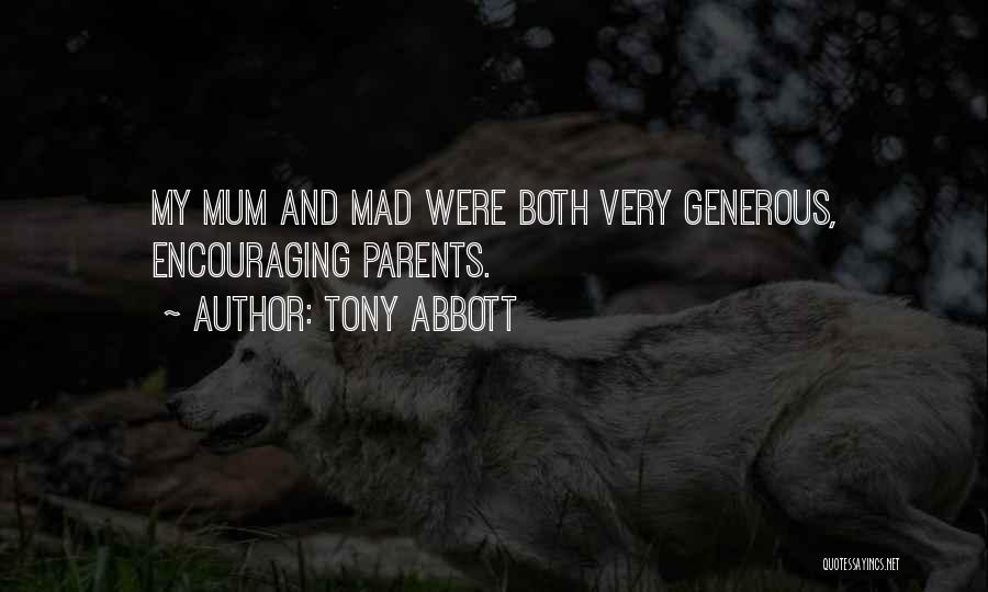 Tony Abbott Quotes: My Mum And Mad Were Both Very Generous, Encouraging Parents.