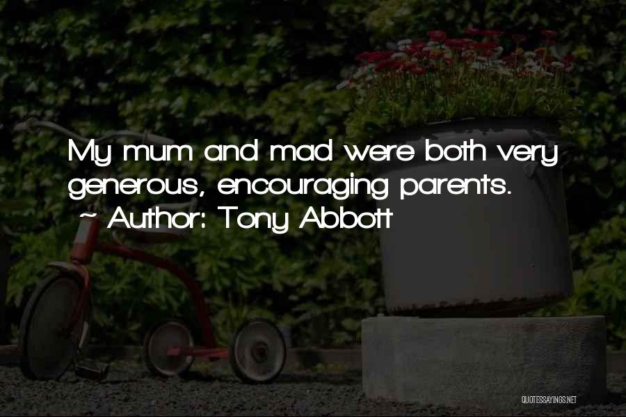 Tony Abbott Quotes: My Mum And Mad Were Both Very Generous, Encouraging Parents.