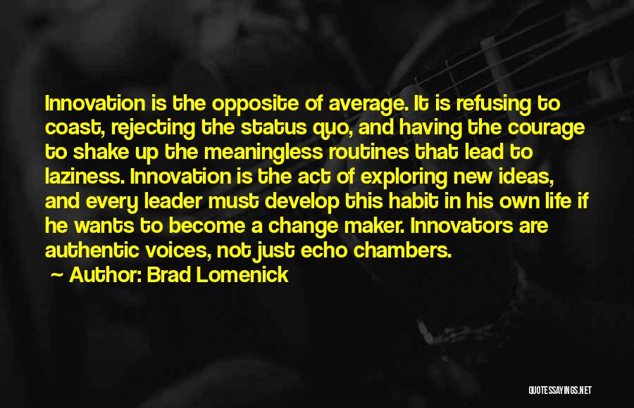 Brad Lomenick Quotes: Innovation Is The Opposite Of Average. It Is Refusing To Coast, Rejecting The Status Quo, And Having The Courage To