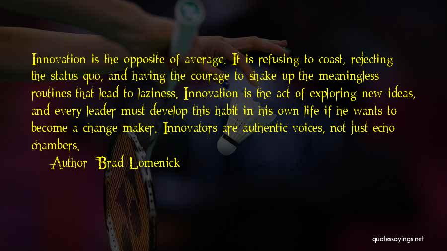 Brad Lomenick Quotes: Innovation Is The Opposite Of Average. It Is Refusing To Coast, Rejecting The Status Quo, And Having The Courage To