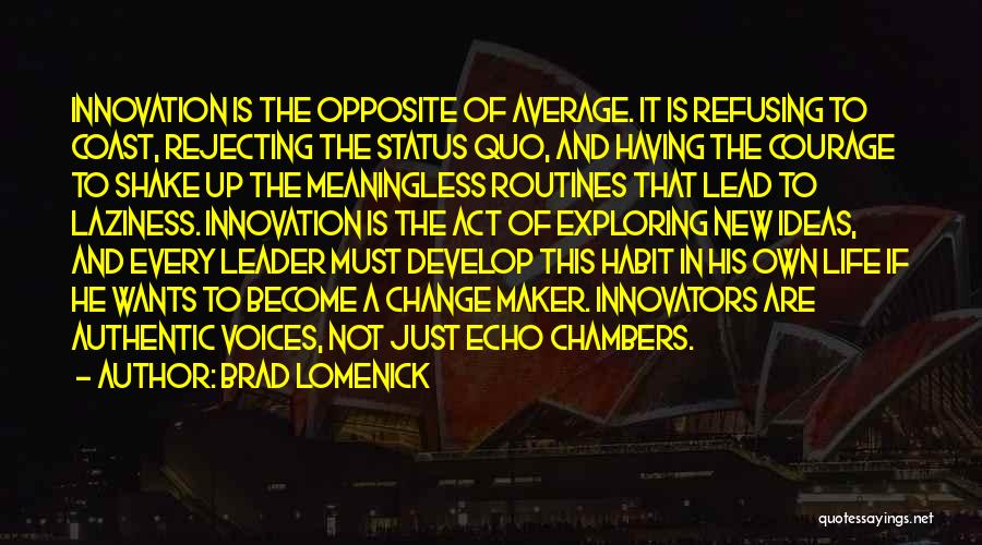 Brad Lomenick Quotes: Innovation Is The Opposite Of Average. It Is Refusing To Coast, Rejecting The Status Quo, And Having The Courage To