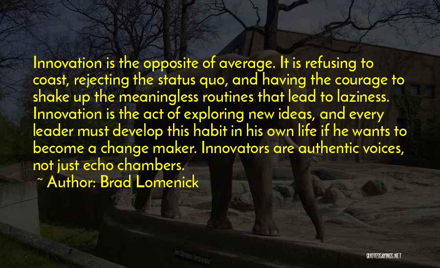 Brad Lomenick Quotes: Innovation Is The Opposite Of Average. It Is Refusing To Coast, Rejecting The Status Quo, And Having The Courage To